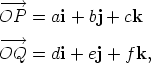 -O-->P  = ai + bj + ck  -O-->Q  = di + ej + f k, 